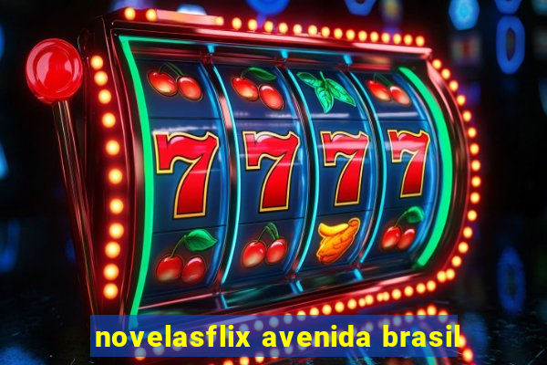 novelasflix avenida brasil